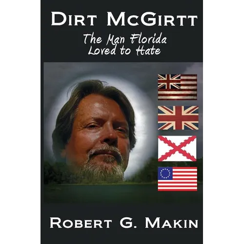 Dirt McGirtt: The Man Florida Loved to Hate