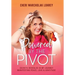 Powered by the Pivot: Secrets Revealed in My Journey Manifesting Peace, Love, and Gratitude