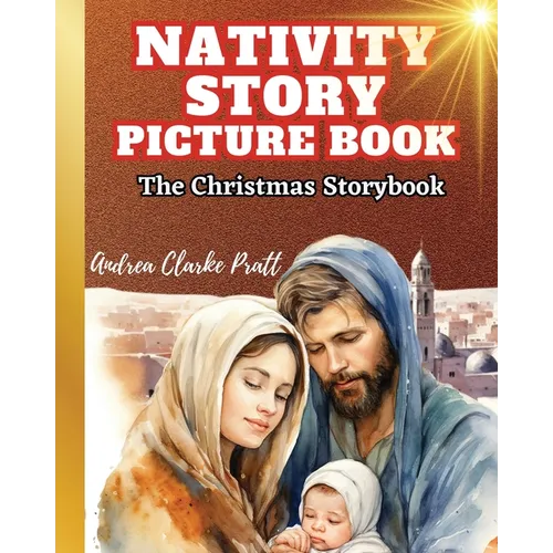 Nativity Story Picture Book: The Christmas Storybook (The True Meaning of the Holiday, The BIrth of Jesus Christ)