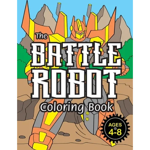 The Battle Robot Coloring Book: (Ages 4-8) Easy Coloring Books for Kids!