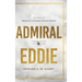 Admiral Eddie: The Story of America's Greatest Naval Aviator