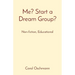 Me? Start a Dream Group?: Non-fiction, Educational