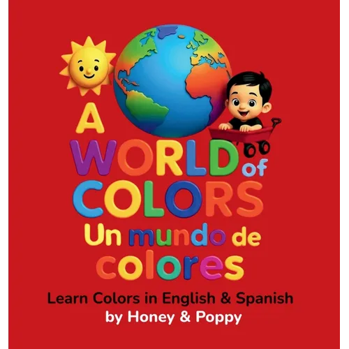 A World of Colores - Un Mundo de Colores: Learn colors in English and Spanish