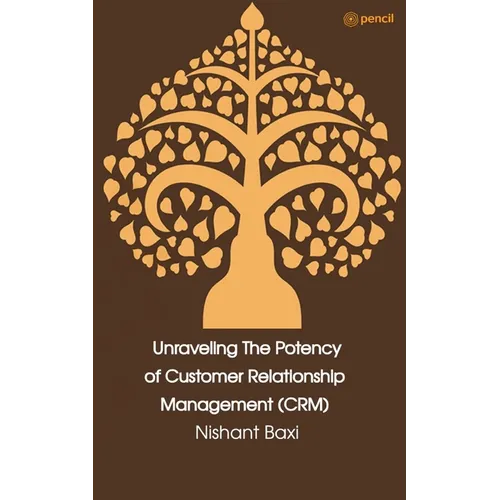 Unraveling The Potency of Customer Relationship Management (CRM)
