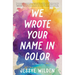 We Wrote Your Name in Color: A Memoir