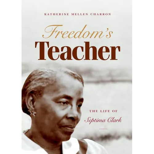 Freedom's Teacher: The Life of Septima Clark