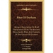 Rites Of Durham: Being A Description Or Brief Declaration Of All The Ancient Monuments, Rites And Customs Of The Church Of Durham
