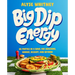 Big Dip Energy: 88 Parties in a Bowl for Snacking, Dinner, Dessert, and Beyond!