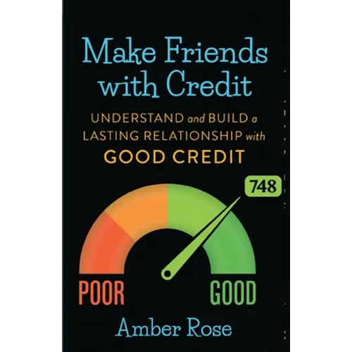 Make Friends with Credit: understand and build a lasting relationship with good credit
