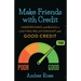 Make Friends with Credit: understand and build a lasting relationship with good credit
