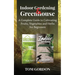 Indoor Gardening & Greenhouse: A Complete Guide to Cultivating Fruits, Vegetables and Herbs for Beginners