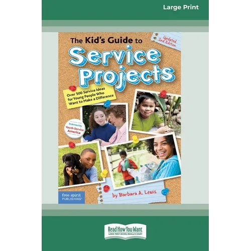 The Kid's Guide to Service Projects: Over 500 Service Ideas for Young People Who Want to Make a Difference [Standard Large Print]
