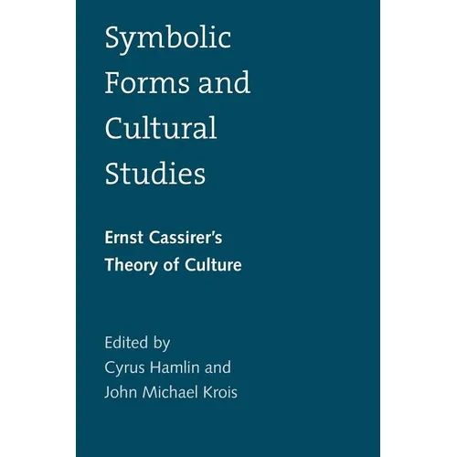 Symbolic Forms and Cultural Studies: Ernst Cassirer's Theory of Culture