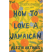 How to Love a Jamaican: Stories