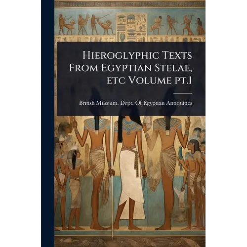 Hieroglyphic Texts From Egyptian Stelae, etc Volume pt.1