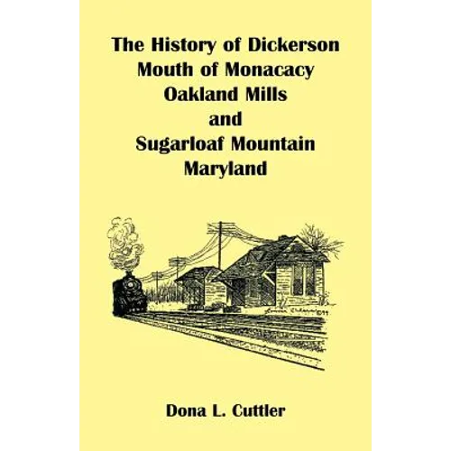 The History of Dickerson, Mouth of Monocacy, Oakland Mills, and Sugarloaf Mountain (Maryland)