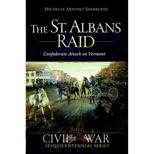 The St. Albans Raid: Confederate Attack on Vermont