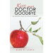Kiss Your Doctor Goodbye: All-Natural Ways to Health & Beauty