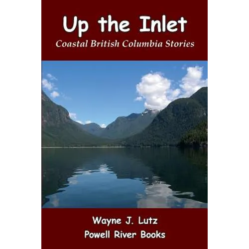 Up the Inlet: Coastal British Columbia Stories