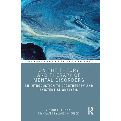 On the Theory and Therapy of Mental Disorders: An Introduction to Logotherapy and Existential Analysis
