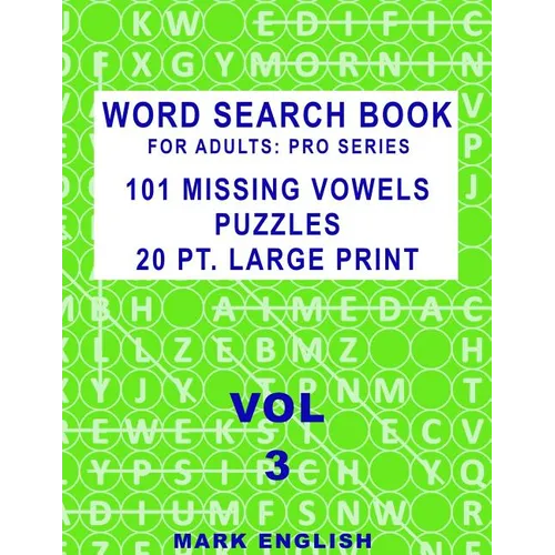 Word Search Book For Adults: Pro Series, 101 Missing Vowels Puzzles, 20 Pt. Large Print, Vol. 3