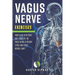 Vagus Nerve Exercises: Your Guide to Activate and Stimulate the Vagus Nerve to Release Stress and Ignite Mental Clarit