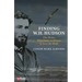 Finding W.H. Hudson: The Writer Who Came to Britain to Save the Birds