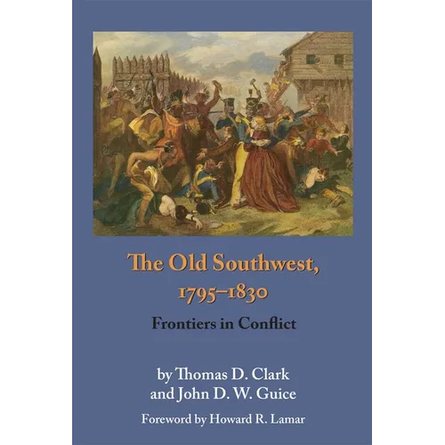 The Old Southwest, 1795-1830: Frontiers in Conflict