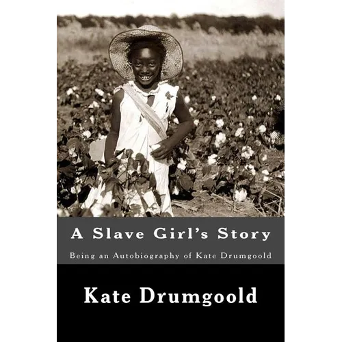 A Slave Girl's Story: Being an Autobiography of Kate Drumgoold