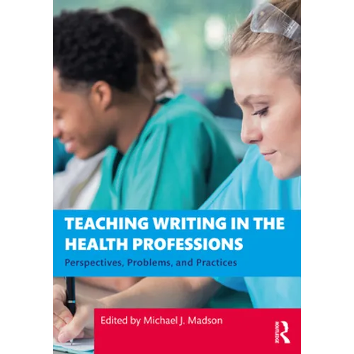 Teaching Writing in the Health Professions: Perspectives, Problems, and Practices