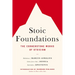 Stoic Foundations: The Cornerstone Works of Stoicism