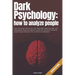 Dark Psychology: How to Analyze People: Learn the secrets of the human mind manipulation against deception and brainwashing through thi