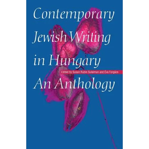 Contemporary Jewish Writing in Hungary: An Anthology