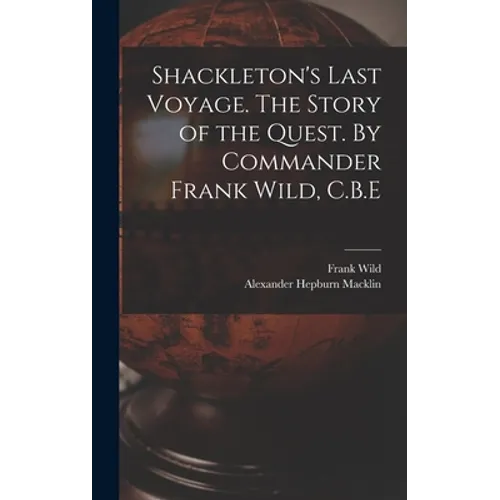 Shackleton's Last Voyage. The Story of the Quest. By Commander Frank Wild, C.B.E