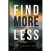 Find More with Less: Uncluttering Your Mind, Body, and Soul