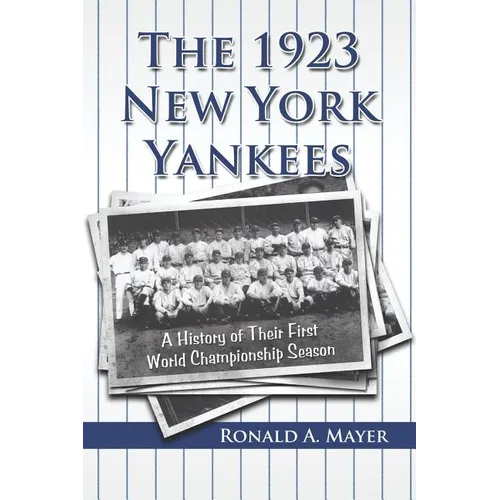 The 1923 New York Yankees: A History of Their First World Championship Season