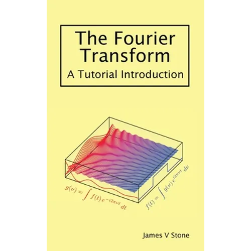 The Fourier Transform: A Tutorial Introduction