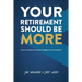 Your Retirement Should Be More: How To Harness The Power Of More In Your Retirement