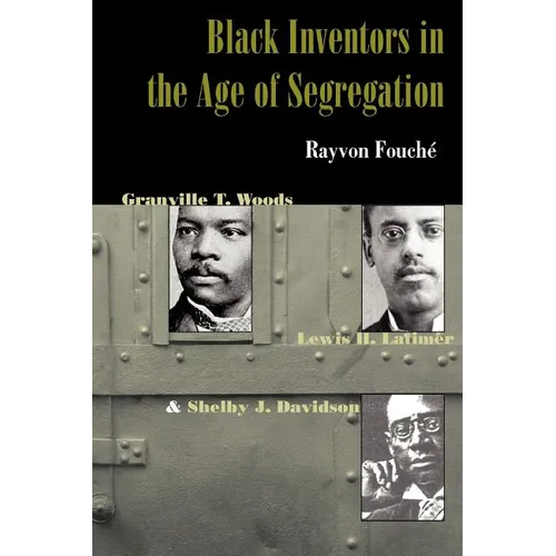 Black Inventors in the Age of Segregation: Granville T. Woods, Lewis H. Latimer, and Shelby J. Davidson