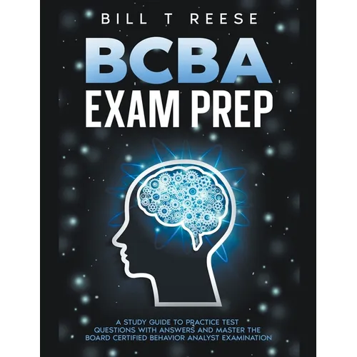 BCBA Exam Prep A Study Guide to Practice Test Questions With Answers and Master the Board Certified Behavior Analyst Examination