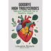 Goodbye High Triglycerides: Natural Methods to Lower High Triglycerides and Have a Healthy Heart