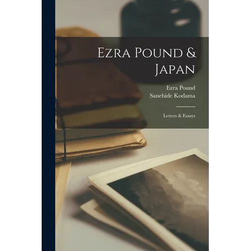 Ezra Pound & Japan: Letters & Essays