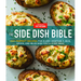 The Side Dish Bible: 1001 Perfect Recipes for Every Vegetable, Rice, Grain, and Bean Dish You Will Ever Need
