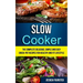 Slow Cooker: The Complete Delicious, Simple and Easy Crock-Pot Recipes for Healthy and Fit Lifestyle