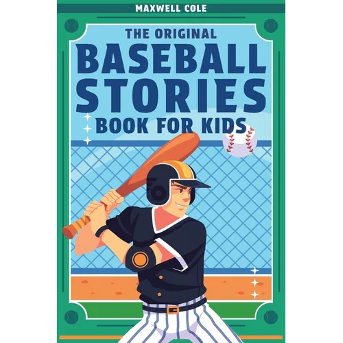 The Original Baseball Stories Book for Kids: Inspirational True Tales to Inspire and Engage Young Readers