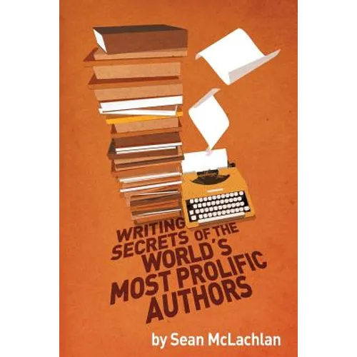 Writing Secrets of the World's Most Prolific Authors