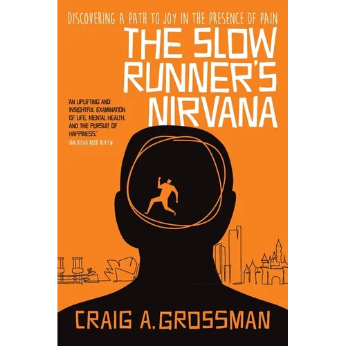 The Slow Runner's Nirvana: Discovering A Path to Joy in the Presence of Pain