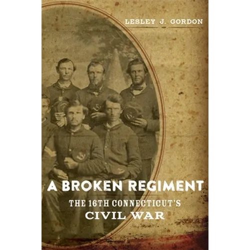 A Broken Regiment: The 16th Connecticut's Civil War