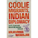 Coolie Migrants, Indian Diplomacy: Caste, Class and Indenture Abroad, 1914-67