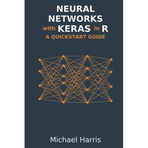 Neural Networks with Keras in R: A QuickStart Guide